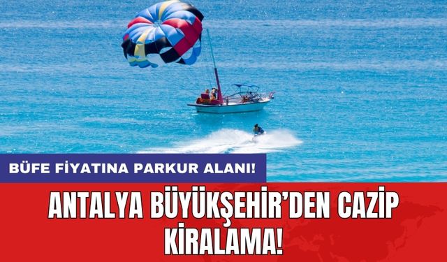 Antalya Büyükşehir'den cazip kiralama