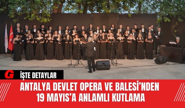 Antalya Devlet Opera ve Balesi’nden 19 Mayıs’a Anlamlı Kutlama