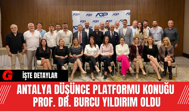 Antalya Düşünce Platformu Konuğu  Prof. Dr. Burcu Yıldırım oldu