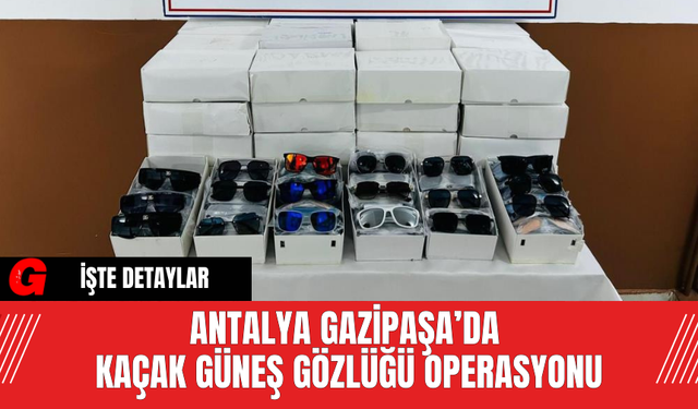 Antalya Gazipaşa’da Kaçak Güneş Gözlüğü Operasyonu