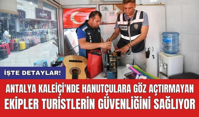 Antalya Kaleiçi'nde hanutçulara göz açtırmayan ekipler turistlerin güvenliğini sağlıyor