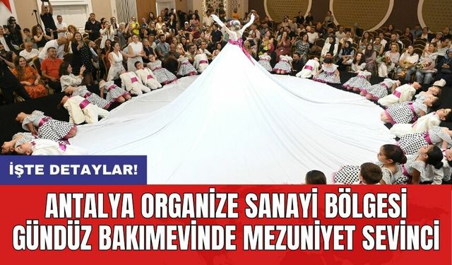 Antalya Organize Sanayi Bölgesi Gündüz Bakımevinde Mezuniyet Sevinci