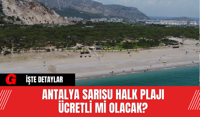 Antalya Sarısu Halk Plajı Ücretli Mi Olacak?