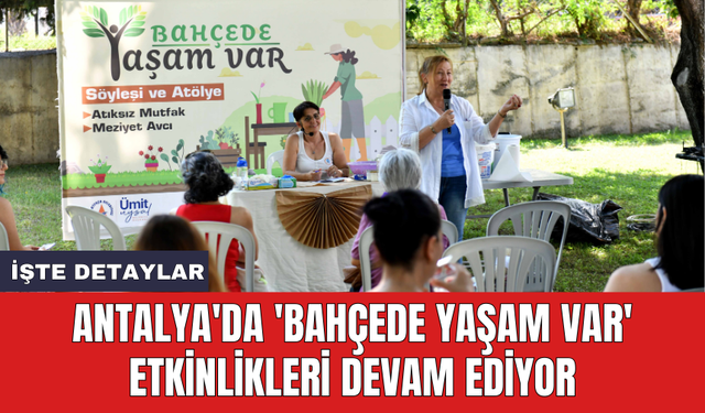 Antalya'da 'Bahçede Yaşam Var' etkinlikleri devam ediyor