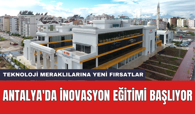 Antalya'da inovasyon eğitimi başlıyor