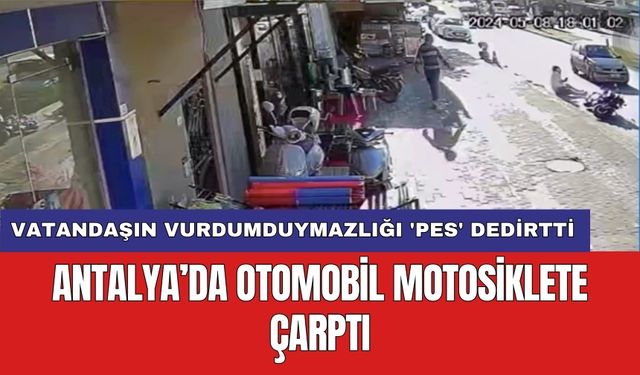 Antalya otomobil motosiklete çarptı: Vatandaşın vurdumduymazlığı 'pes' dedirtti!