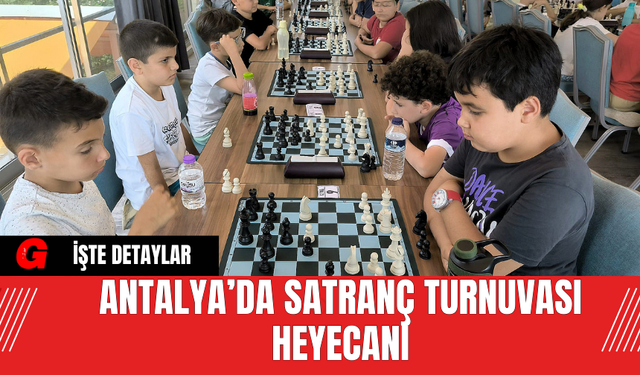 Antalya’da Satranç Turnuvası Heyecanı