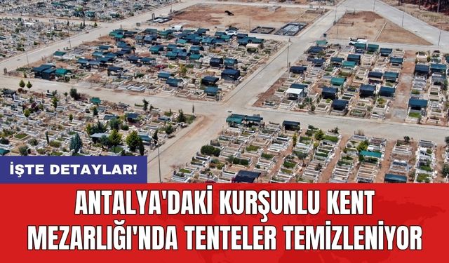 Antalya'daki Kurşunlu Kent Mezarlığı'nda tenteler temizleniyor