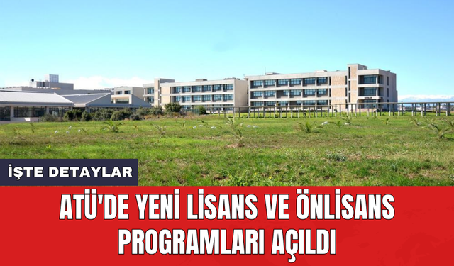 ATÜ'de yeni lisans ve önlisans programları açıldı