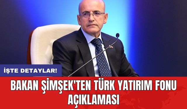 Bakan Şimşek'ten Türk Yatırım Fonu Açıklaması