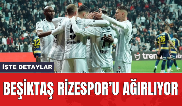 Beşiktaş Rizespor’u ağırlıyor