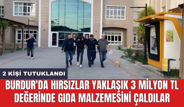 Burdur'da hırsızlar yaklaşık 3 milyon TL değerinde gıda malzemesini çaldılar