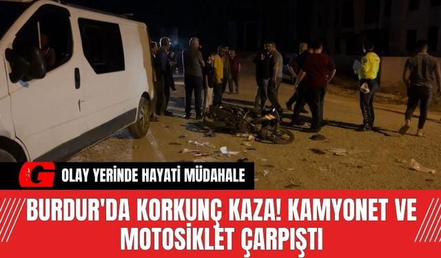 Burdur'da Korkunç Kaza! Kamyonet ve Motosiklet Çarpıştı