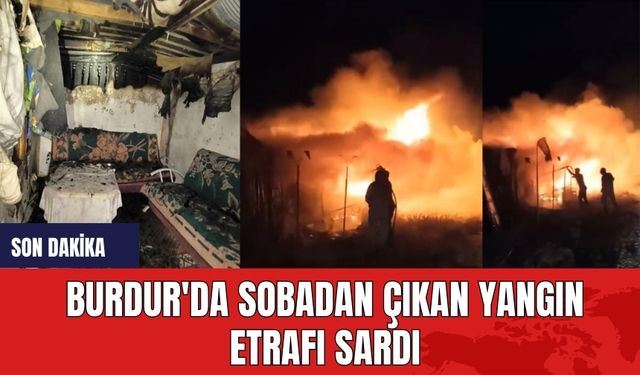 Burdur'da sobadan çıkan yangın etrafı sardı