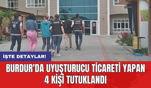 Burdur'da uyuşturucu ticareti yapan 4 kişi tutuklandı