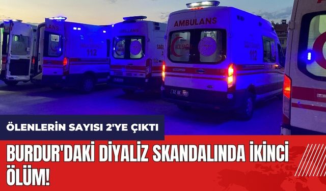 Burdur'daki diyaliz skandalında ikinci ölüm!