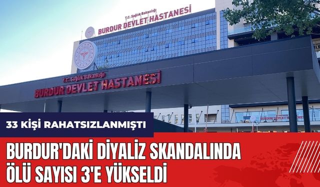 Burdur'daki diyaliz skandalında ölü sayısı 3'e yükseldi