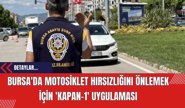 Bursa'da Motosiklet Hırsızlığını Önlemek İçin 'Kapan-1' Uygulaması