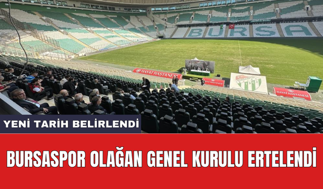 Bursaspor Olağan Genel Kurulu ertelendi