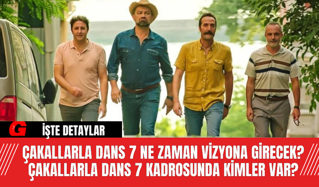 Çakallarla Dans 7 Ne Zaman Vizyona Girecek? Çakallarla Dans 7 Kadrosunda Kimler Var? Çakallarla Dans 7 Konusu Ne?