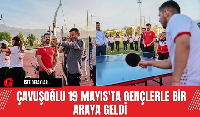 Çavuşoğlu 19 Mayıs'ta Gençlerle Bir Araya geldi