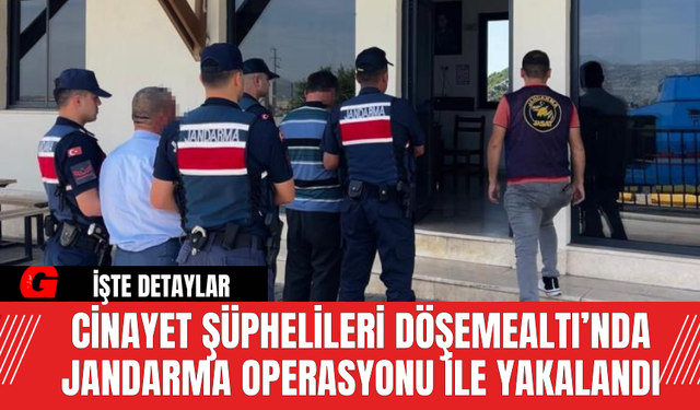 Cinayet Şüphelileri Döşemealtı’nda Jandarma Operasyonu ile Yakalandı