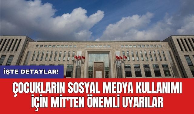 Çocukların sosyal medya kullanımı için MİT'ten önemli uyarılar