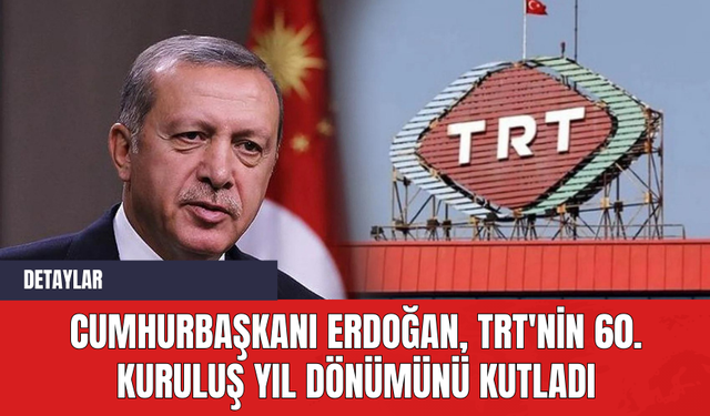 Cumhurbaşkanı Erdoğan TRT'nin 60. Kuruluş Yıl Dönümünü Kutladı