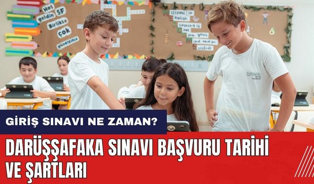 Darüşşafaka giriş sınavı ne zaman? Darüşşafaka sınavı başvuru tarihi ve şartları