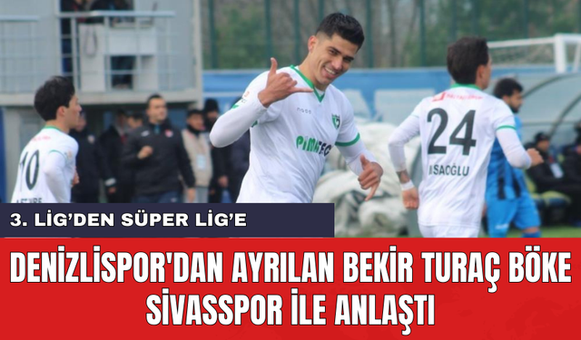 Denizlispor'dan ayrılan Bekir Turaç Böke Sivasspor ile anlaştı