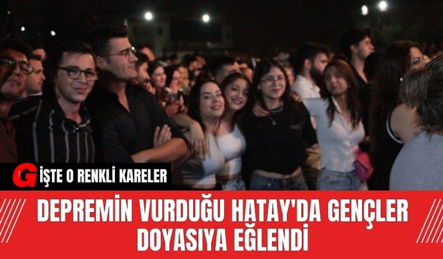 Depremin Vurduğu Hatay'da Gençler Doyasıya Eğlendi