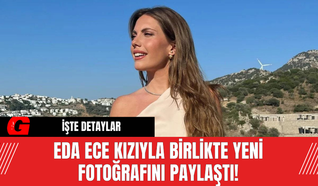 Eda Ece, Kızıyla Birlikte Yeni Fotoğrafını Paylaştı!