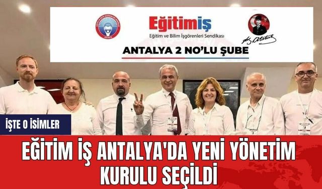 Eğitim İş Antalya'da yeni yönetim kurulu seçildi