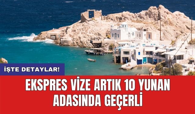 Ekspres vize artık 10 Yunan adasında geçerli