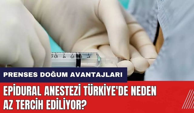 Epidural anestezi Türkiye'de neden az tercih ediliyor? Prenses doğum avantajları neler?