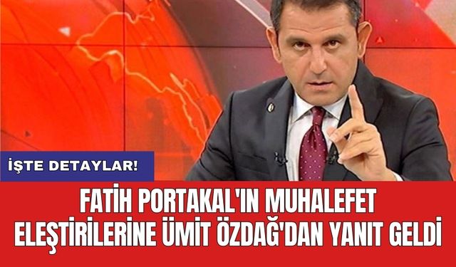 Fatih Portakal'ın muhalefet eleştirilerine Ümit Özdağ'dan yanıt geldi