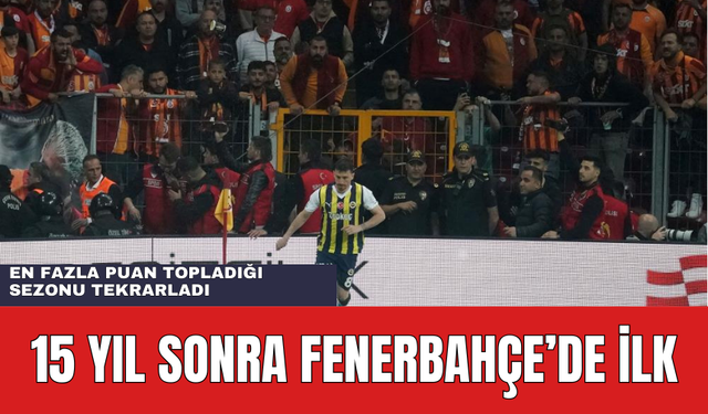 Fenerbahçe'de 15 Yıl Sonra Bir İlk