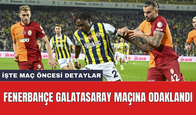 Fenerbahçe Galatasaray maçına odaklandı