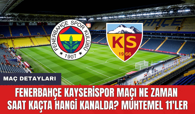 Fenerbahçe Kayserispor maçı ne zaman saat kaçta hangi kanalda? Muhtemel 11'ler