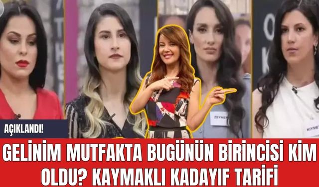 Açıklandı! Gelinim Mutfakta Bugünün Birincisi Kim Oldu? Kaymaklı Kadayıf Tarifi