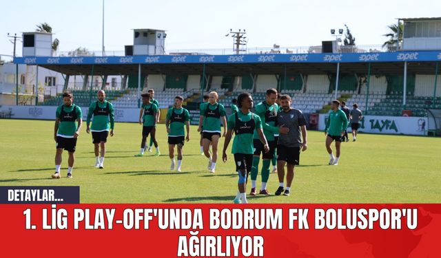 1. Lig Play-Off'unda Bodrum FK Boluspor'u Ağırlıyor