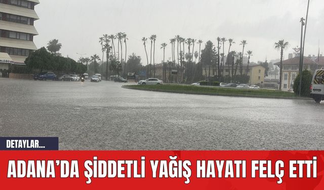 Adana’da Şiddetli Yağış Hayatı Felç Etti