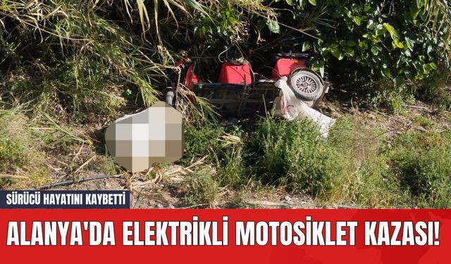 Alanya'da Elektrikli Motosiklet Kazası! Sürücü Hayatını Kaybetti