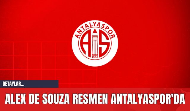 Alex De Souza Resmen Antalyaspor'da