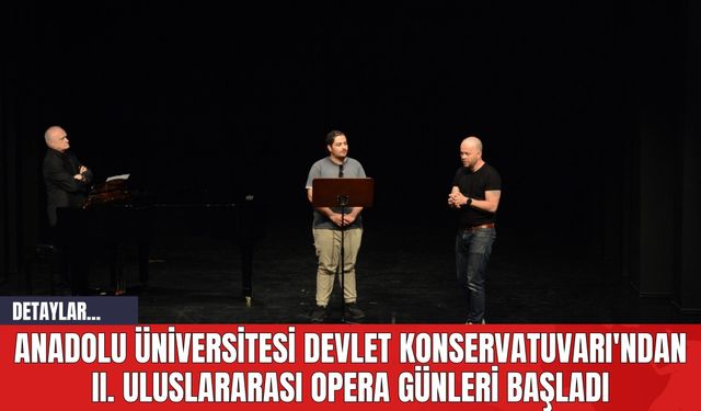 Anadolu Üniversitesi Devlet Konservatuvarı'ndan II. Uluslararası Opera Günleri Başladı