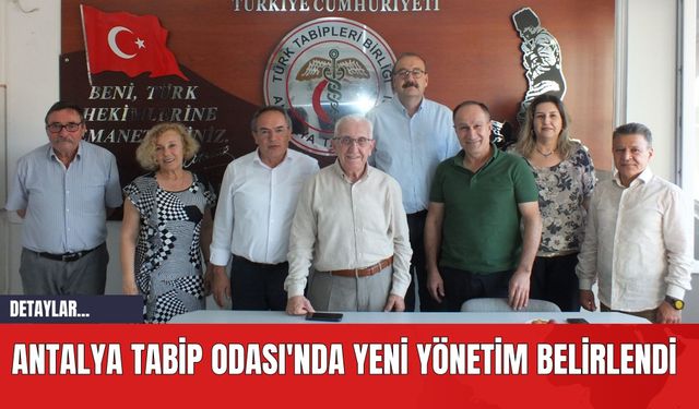 Antalya Tabip Odası'nda Yeni Yönetim Belirlendi