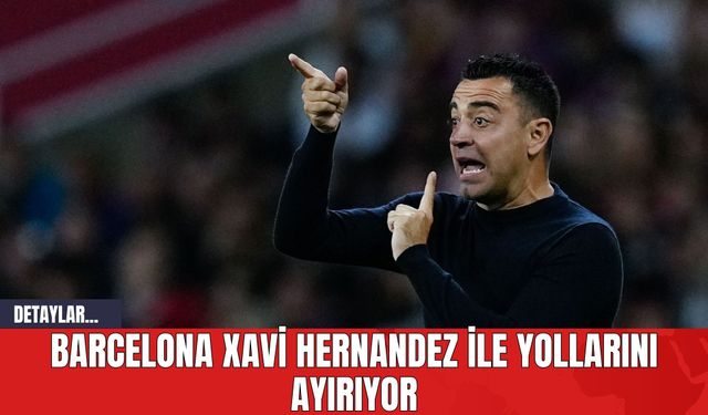 Barcelona Xavi Hernandez ile Yollarını Ayırıyor