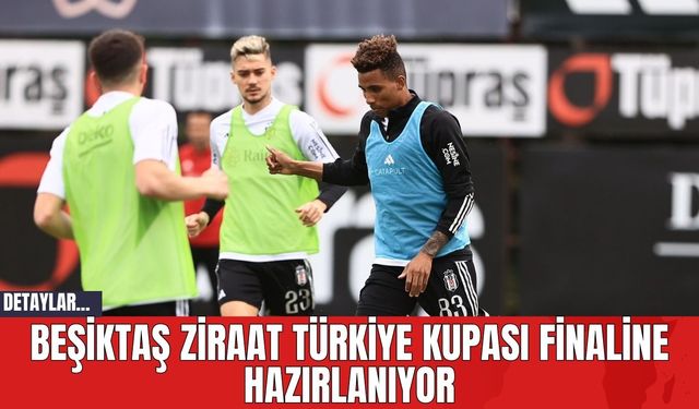 Beşiktaş Ziraat Türkiye Kupası Finaline Hazırlanıyor
