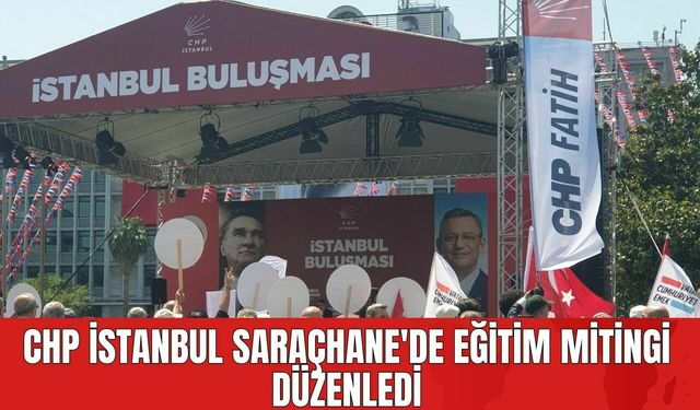 CHP İstanbul Saraçhane'de Eğitim Mitingi Düzenledi