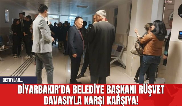 Diyarbakır'da Belediye Başkanı Rüşvet Davasıyla Karşı Karşıya!